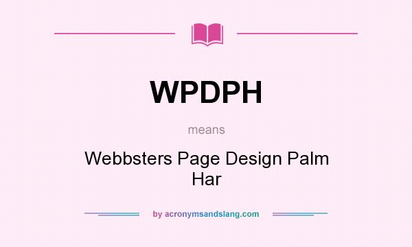 What does WPDPH mean? It stands for Webbsters Page Design Palm Har