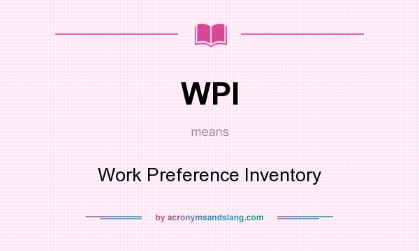 What does WPI mean? It stands for Work Preference Inventory