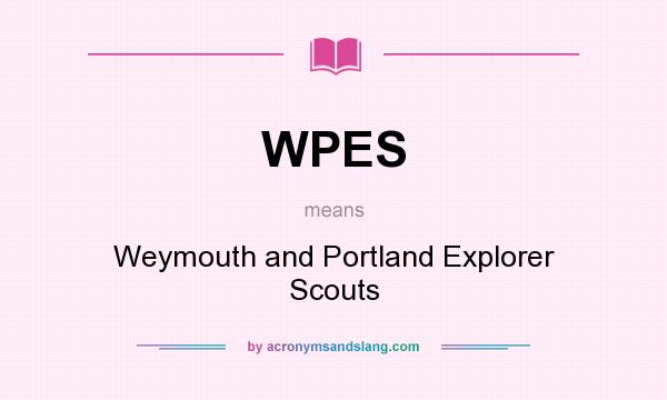 What does WPES mean? It stands for Weymouth and Portland Explorer Scouts
