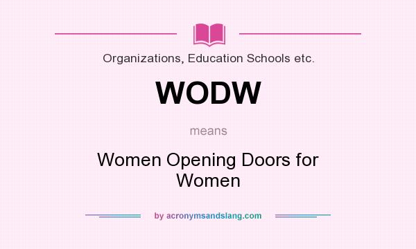 What does WODW mean? It stands for Women Opening Doors for Women