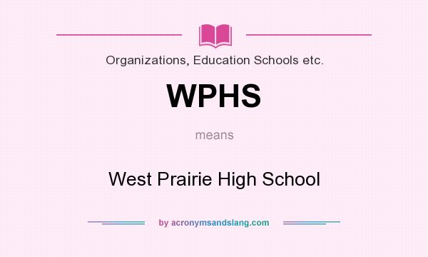 What does WPHS mean? It stands for West Prairie High School