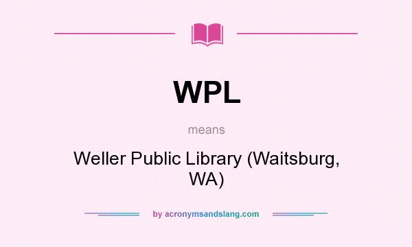 What does WPL mean? It stands for Weller Public Library (Waitsburg, WA)