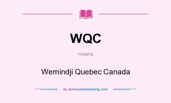 What does WQC mean? It stands for Wemindji Quebec Canada