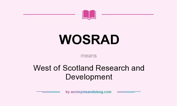 What does WOSRAD mean? It stands for West of Scotland Research and Development