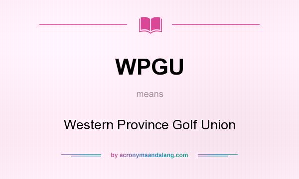 What does WPGU mean? It stands for Western Province Golf Union