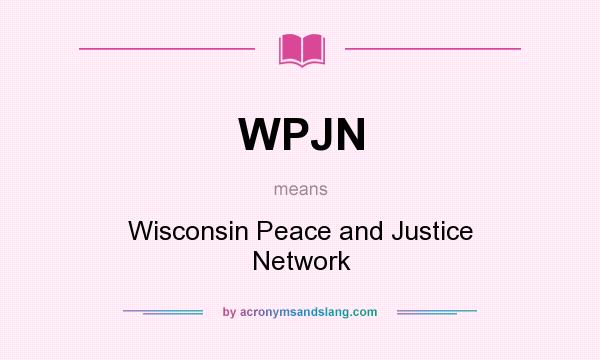 What does WPJN mean? It stands for Wisconsin Peace and Justice Network