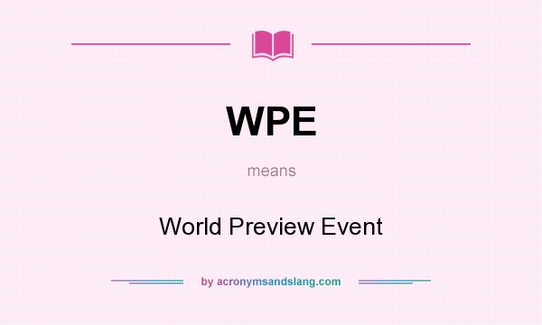 What does WPE mean? It stands for World Preview Event