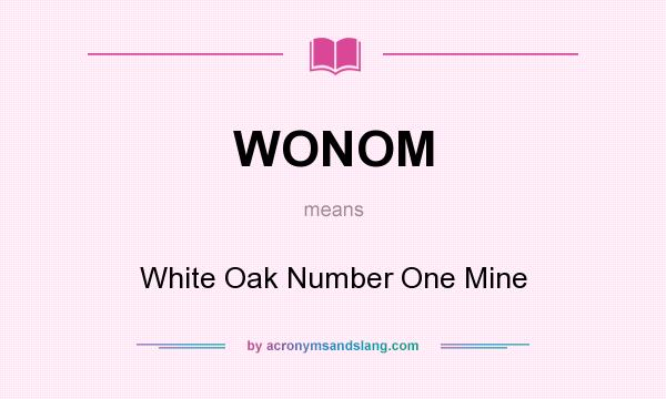 What does WONOM mean? It stands for White Oak Number One Mine