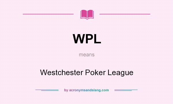 What does WPL mean? It stands for Westchester Poker League