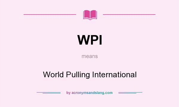 What does WPI mean? It stands for World Pulling International