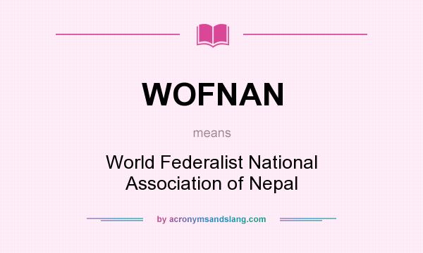 What does WOFNAN mean? It stands for World Federalist National Association of Nepal