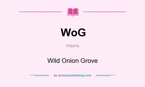What does WoG mean? It stands for Wild Onion Grove