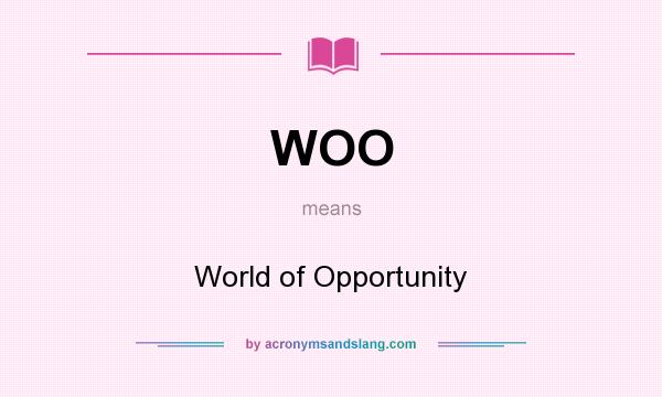 What does WOO mean? It stands for World of Opportunity