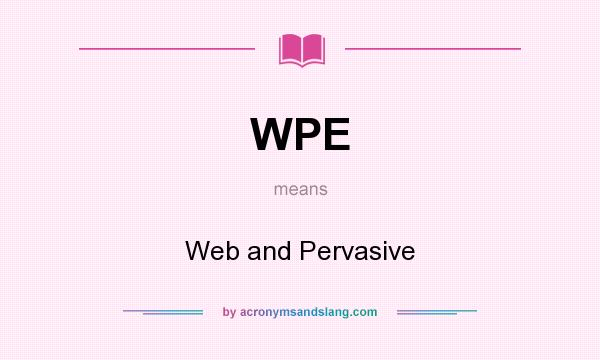 What does WPE mean? It stands for Web and Pervasive