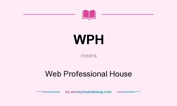 What does WPH mean? It stands for Web Professional House