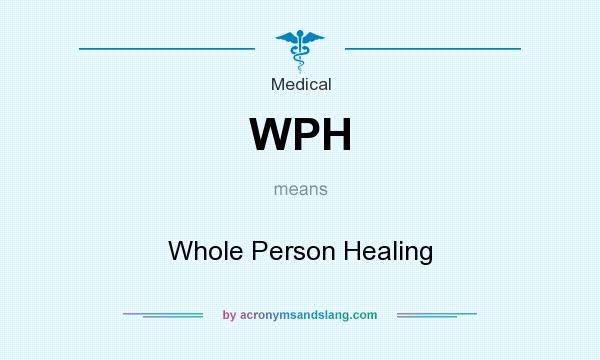 What does WPH mean? It stands for Whole Person Healing