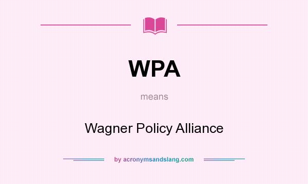 What does WPA mean? It stands for Wagner Policy Alliance