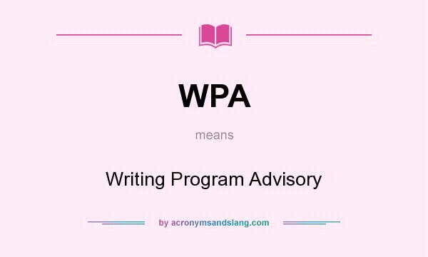 What does WPA mean? It stands for Writing Program Advisory