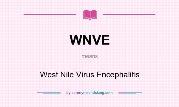 What does WNVE mean? It stands for West Nile Virus Encephalitis