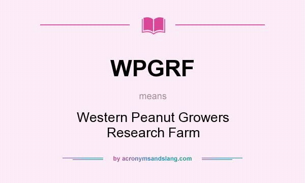 What does WPGRF mean? It stands for Western Peanut Growers Research Farm