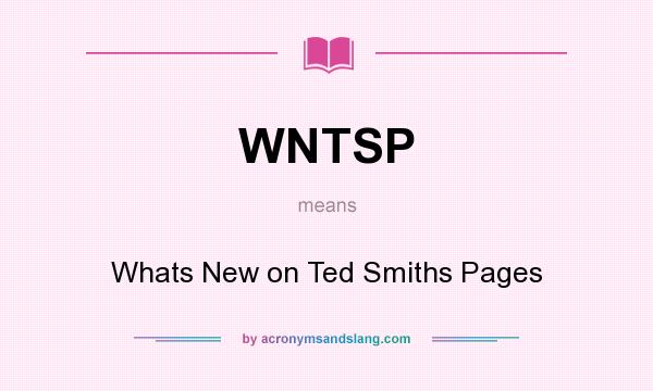 What does WNTSP mean? It stands for Whats New on Ted Smiths Pages