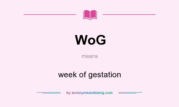 What does WoG mean? It stands for week of gestation