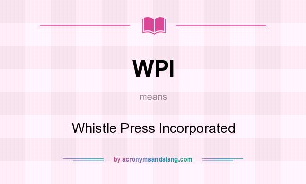 What does WPI mean? It stands for Whistle Press Incorporated