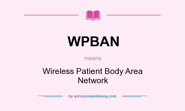 What does WPBAN mean? It stands for Wireless Patient Body Area Network