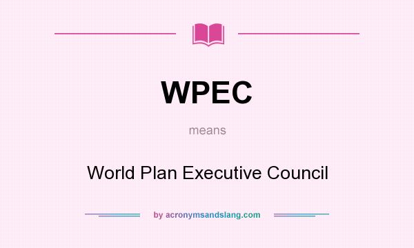 What does WPEC mean? It stands for World Plan Executive Council