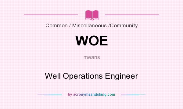 What does WOE mean? It stands for Well Operations Engineer
