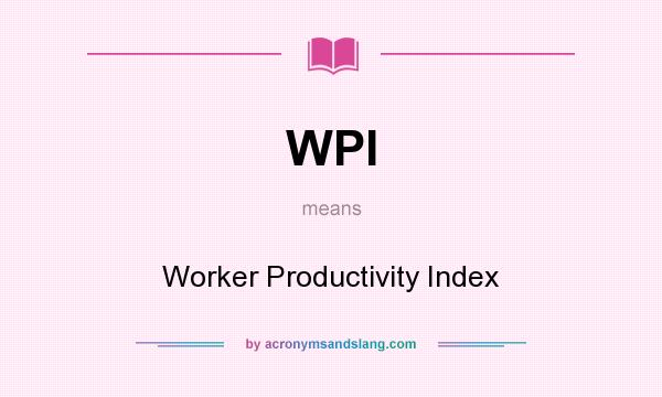 What does WPI mean? It stands for Worker Productivity Index