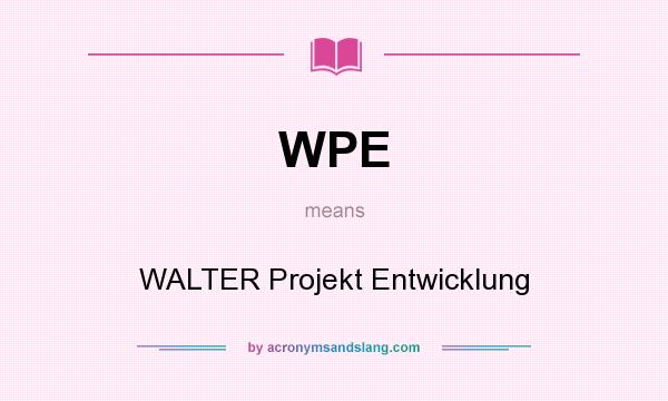 What does WPE mean? It stands for WALTER Projekt Entwicklung