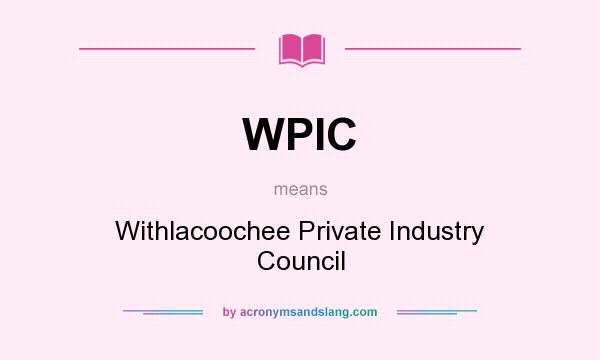 What does WPIC mean? It stands for Withlacoochee Private Industry Council