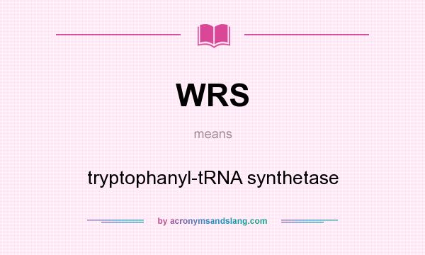 What does WRS mean? It stands for tryptophanyl-tRNA synthetase