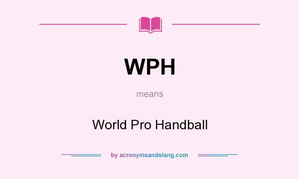 What does WPH mean? It stands for World Pro Handball