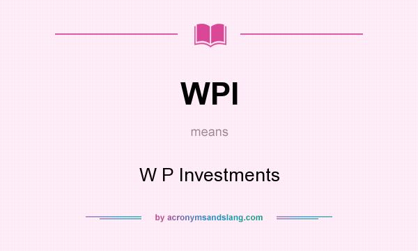 What does WPI mean? It stands for W P Investments