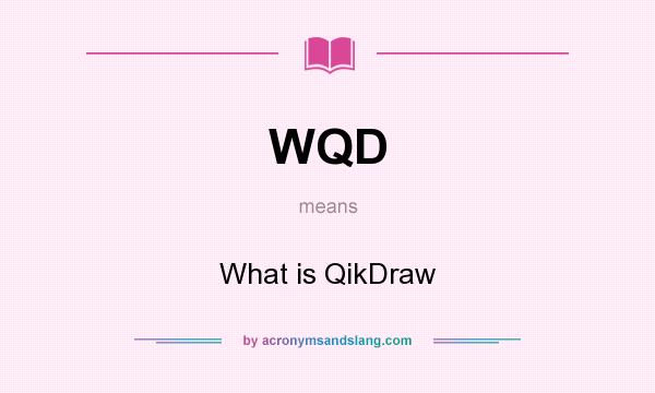 What does WQD mean? It stands for What is QikDraw