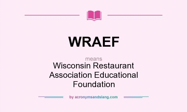 What does WRAEF mean? It stands for Wisconsin Restaurant Association Educational Foundation