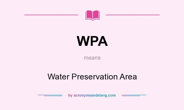What does WPA mean? It stands for Water Preservation Area