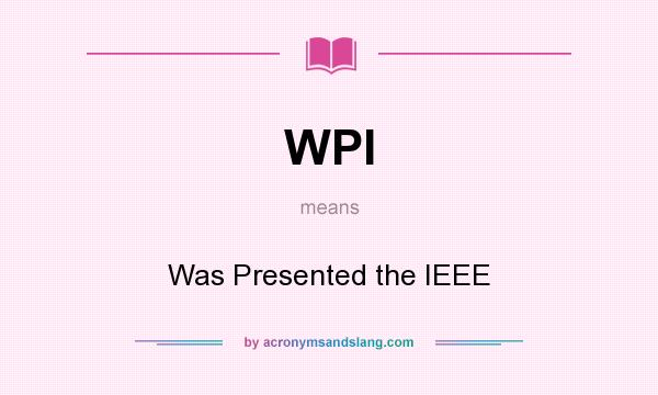 What does WPI mean? It stands for Was Presented the IEEE