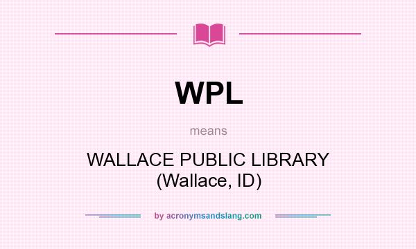 What does WPL mean? It stands for WALLACE PUBLIC LIBRARY (Wallace, ID)