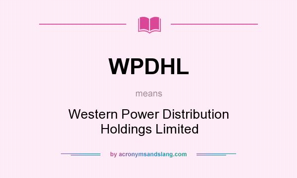 What does WPDHL mean? It stands for Western Power Distribution Holdings Limited