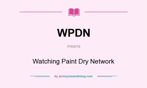 What does WPDN mean? It stands for Watching Paint Dry Network
