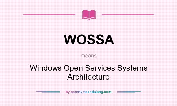 What does WOSSA mean? It stands for Windows Open Services Systems Architecture