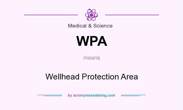 What does WPA mean? It stands for Wellhead Protection Area
