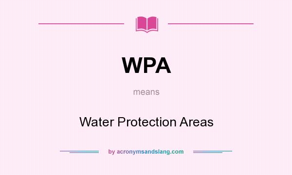 What does WPA mean? It stands for Water Protection Areas