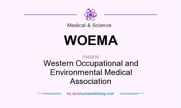 What does WOEMA mean? It stands for Western Occupational and Environmental Medical Association