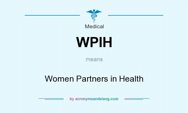 What does WPIH mean? It stands for Women Partners in Health