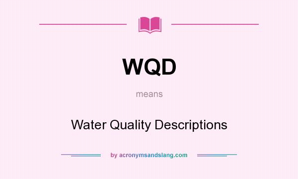 What does WQD mean? It stands for Water Quality Descriptions