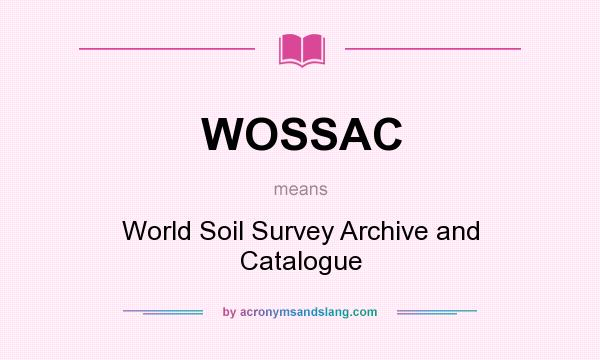 What does WOSSAC mean? It stands for World Soil Survey Archive and Catalogue